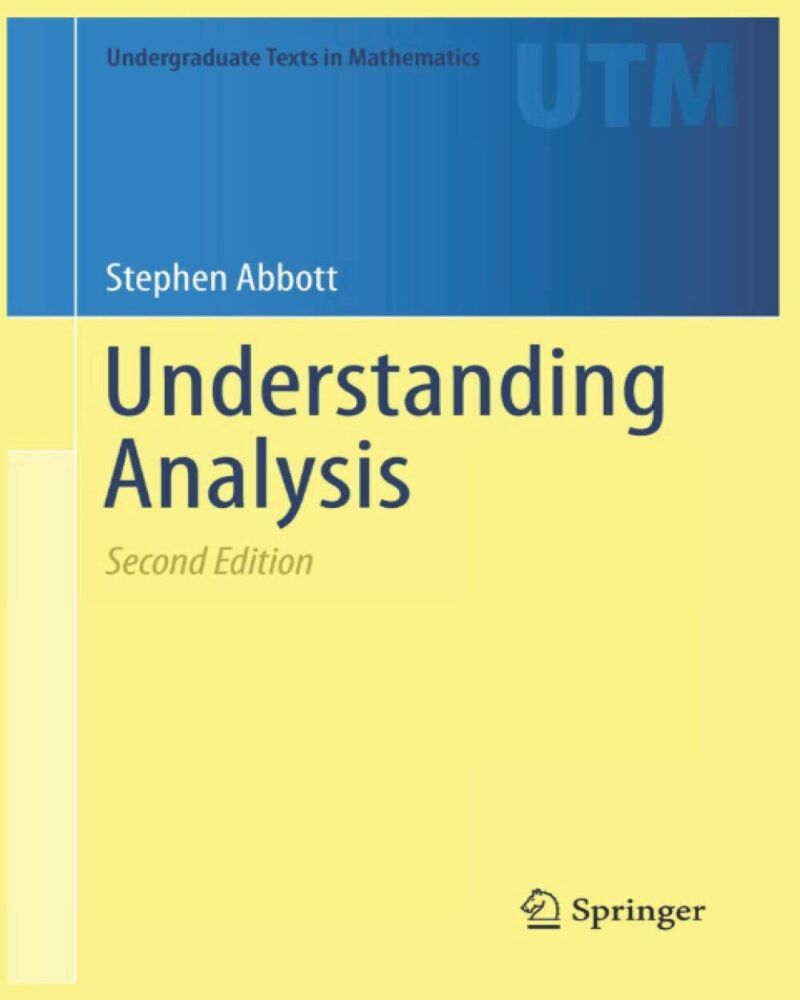 Understanding Analysis (Undergraduate Texts in Mathematics)